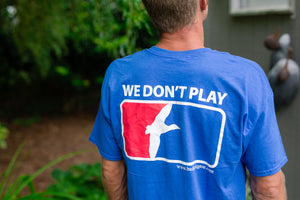 We Don't Play T-Shirt